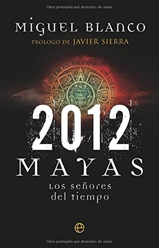 2012 Mayas Los Señores Del Tiempo, De Miguel  Blanco. Editorial La Esfera De Los Libros, Tapa Blanda, Edición 1 En Español