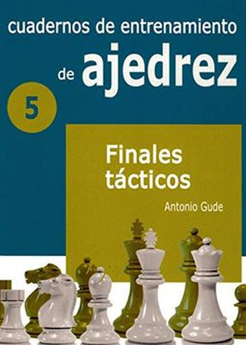 Cuadernos De Entrenamiento En Ajedrez 5 Finales Tacticos