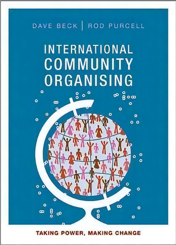 International Community Organising : Taking Power, Making Change, De Dave Beck. Editorial Policy Press, Tapa Dura En Inglés