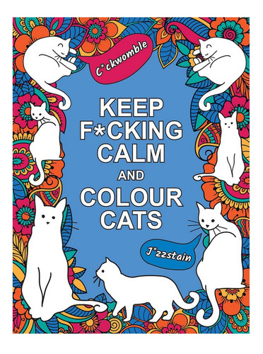 Keep F*cking Calm And Colour Cats - Summersdale Publis. Eb08