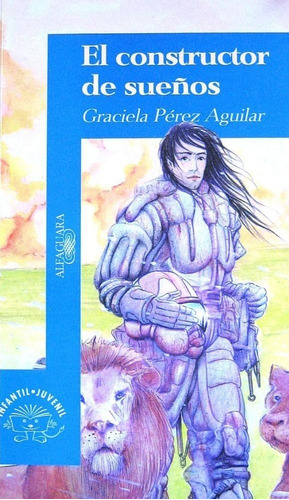 El Constructor De Sueños Graciela Perez Aguilar Alfaguara