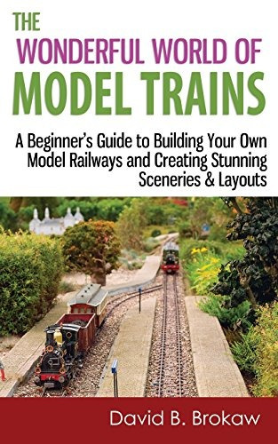 The Wonderful World Of Model Trains A Beginners Guide To Bui
