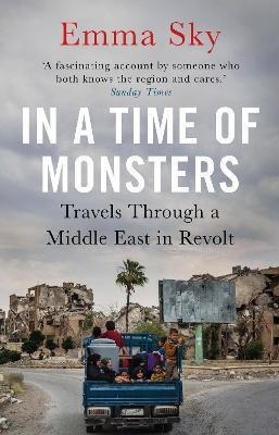 In A Time Of Monsters : Travels Through A Middle East In Rev