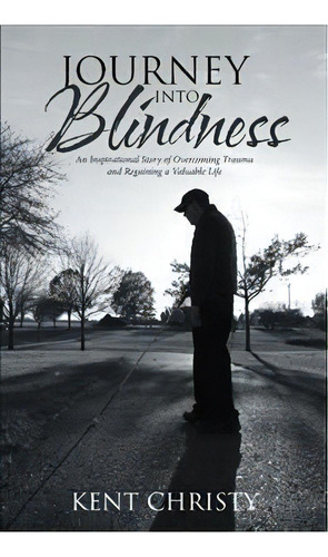 Journey Into Blindness, De Kent Christy. Editorial Iuniverse, Tapa Blanda En Inglés