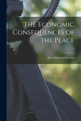 The Economic Consequences Of The Peace; 0, De Keynes, John Maynard 1883-1946. Editorial Legare Street Pr, Tapa Blanda En Inglés