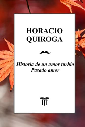 Historia De Un Amor Turbio Y Pasado Amor