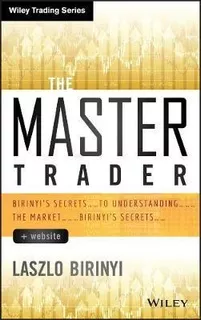 The Master Trader : Birinyi's Secrets To Understanding Th...