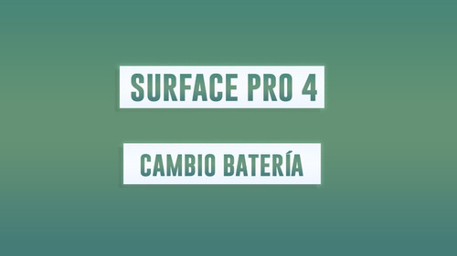 Surface Pro 4 - Cambiamos Batería