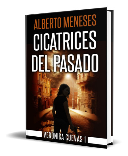 Cicatrices del pasado, de Alberto Meneses. Editorial Independently Published, tapa blanda en español, 2022