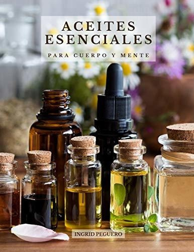 Libro : Aceites Esenciales Para Cuerpo Y Mente Conoce Los. 