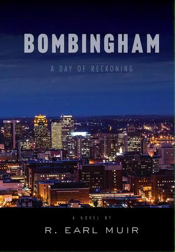 Bombingham : Day Of Reckoning, De R Earl Muir. Editorial Shades Creek Press, Llc, Tapa Dura En Inglés
