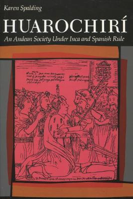 Huarochiri : An Andean Society Under Inca And Spanish Rul...