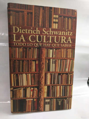 La Cultura Todo Lo Que Hay Que Saber Dietrich Schwanitz 