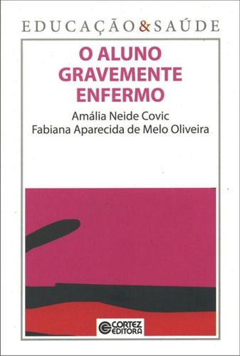 O aluno gravemente enfermo, de Covic, Amália Neide. Cortez Editora e Livraria LTDA, capa mole em português, 2011