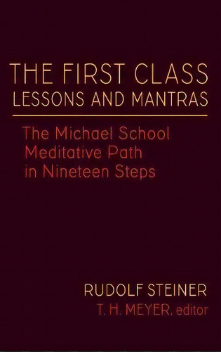 The First Class Lessons And Mantras : The Michael School Meditative Path In Nineteen Steps, De Steiner Rudolf Rudolf. Editorial Steinerbooks, Inc, Tapa Dura En Inglés, 2016