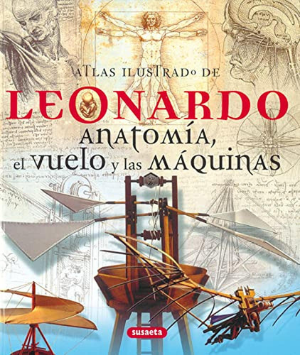 Leonardo Anatomia,el Vuelo,atlas Ilustrado