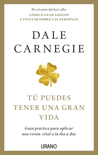 Tú Puedes Tener Una Gran Vida. Carnegie, Dale