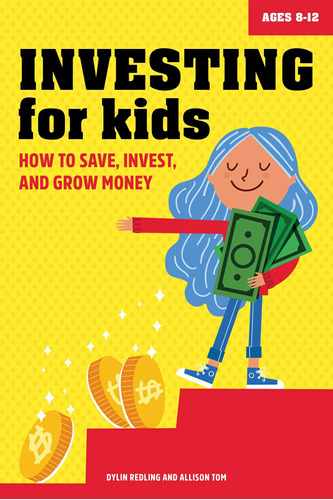 Investing For Kids: How To Save, Invest, And Grow Money