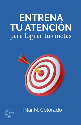 Libro: Entrena Tu Atención Para Lograr Tus Metas (spanish