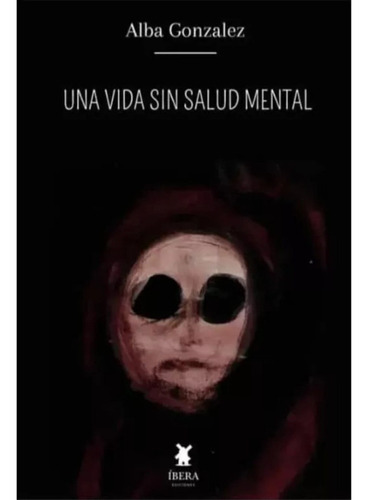 Una Vida Sin Salud Mental / Alba Gonsalez