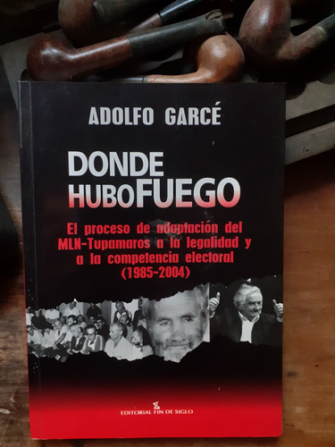 Donde Hubo Fuego -tupamaros A La Legalidad Y Elecciones