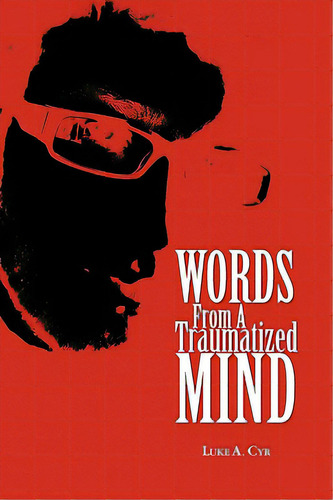 Words From A Traumatized Mind, De Cyr, Luke A.. Editorial Authorhouse, Tapa Blanda En Inglés
