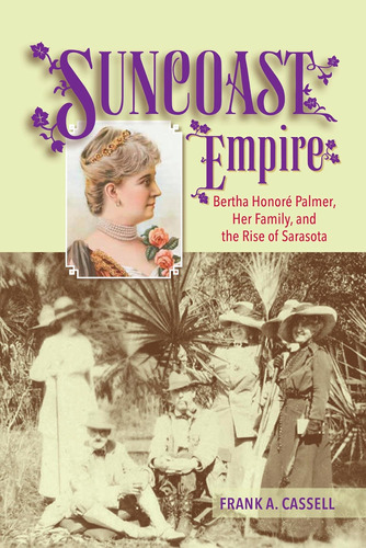 Libro: Suncoast Empire: Bertha Honore Palmer, Her Family, Of