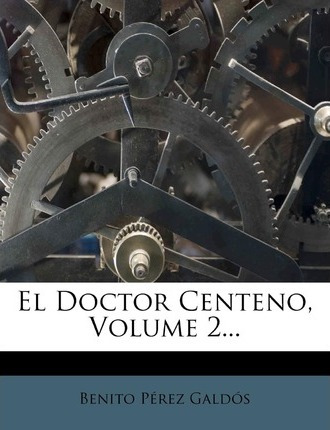 Libro El Doctor Centeno, Volume 2... - Professor Benito P...