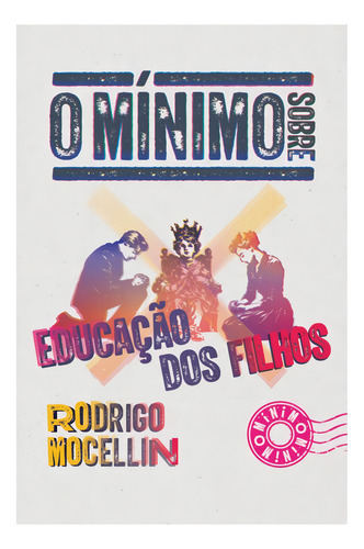 O Mínimo Sobre Educação Dos Filhos, De Rodrigo Mocellin. Editora O Mínimo, Capa Mole, Edição 1 Em Português, 2023
