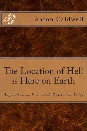Libro The Location Of Hell Is Here On Earth - Aaron Caldw...