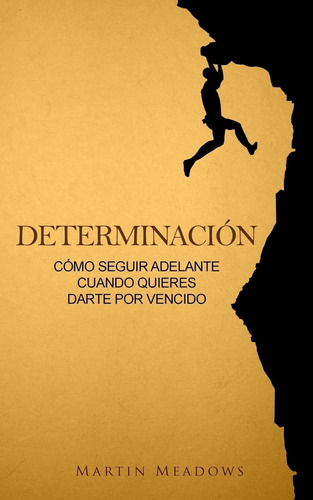 Libro: Determinación: Cómo Seguir Adelante Cuando Quieres Da