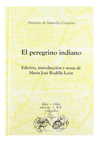 Libro El Peregrino Indiano . Edicion Introduccion  De Saaved