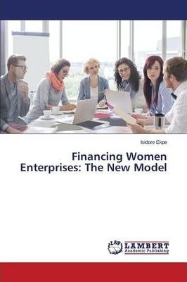 Libro Financing Women Enterprises : The New Model - Ekpe ...