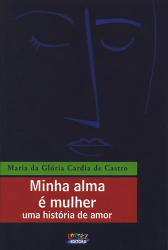 Minha alma é mulher: Uma história de amor, de Castro, Maria da Glória Cardia de. Cortez Editora e Livraria LTDA, capa mole em português, 2012