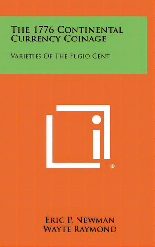The 1776 Continental Currency Coinage: Varieties Of The Fugio Cent, De Newman, Eric P.. Editorial Literary Licensing Llc, Tapa Dura En Inglés