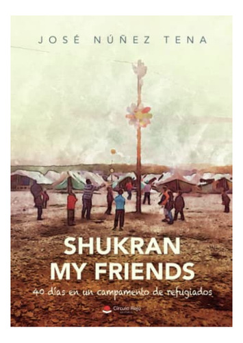 Libro Shukran My Friends 40 Días En Un Campamento De Refugia