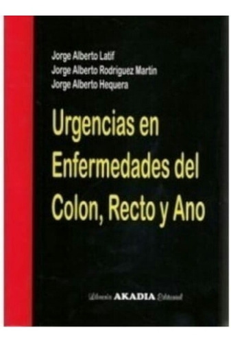 Urgencias En Enfermedades Del Colon,recto Y Ano Akadia
