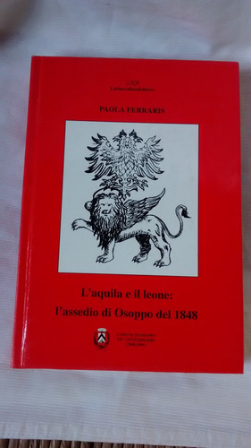 L´ Aquila E Il Leone L´ Assedio Di Osoppo 1848 - P. Ferraris