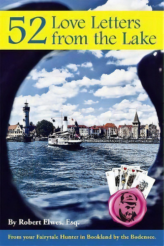 52 Love Letters From The Lake 2021: The Chocolate Mountain Chronicles Series 2 : From Your Fairyt..., De Robert Geoffrey Elwes. Editorial Mackintoosh Publisher, Tapa Blanda En Inglés