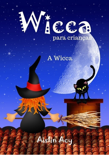 Wicca Para Crianças: A Wicca, De Samara De Oliveira E Oliveira. Série Não Aplicável, Vol. 1. Editora Clube De Autores, Capa Mole, Edição 1 Em Português, 2021