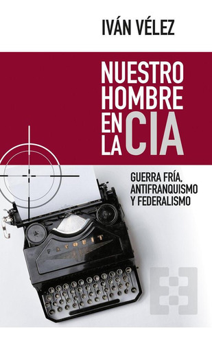Libro: Nuestro Hombre En La Cia. Vélez Cipriano, Ismael Iván