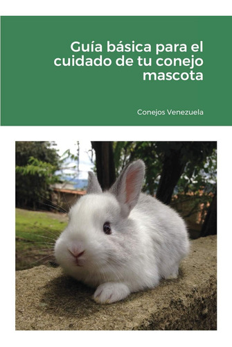 Libro: Guía Básica Para El Cuidado De Tu Conejo Mascota: 202