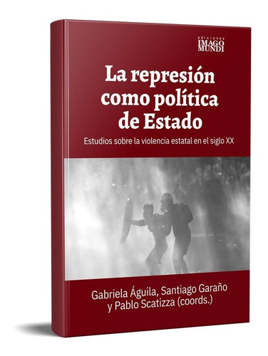 La Represión Como Política De Estado Aguila Garaño (im)