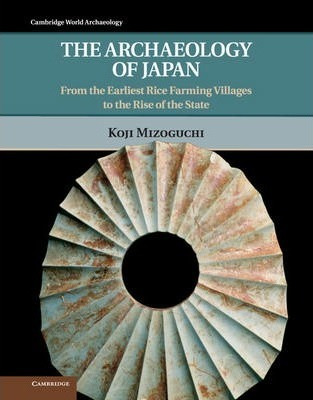 Cambridge World Archaeology: The Archaeology Of Japan : F...