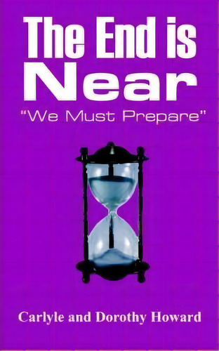 The End Is Near, De Carlyle Howard. Editorial Authorhouse, Tapa Blanda En Inglés