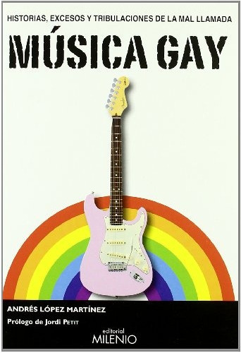 Musica Gay, de Andres  Lopez Martinez. Editorial Milenio, edición 1 en español