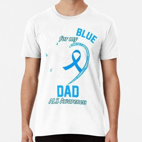 Remera I Wear Blue For My Dad Als Awareness Month Blue Ribbo