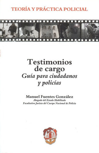 Testimonios De Cargo Guia Para Ciudadanos Y Policias, De Fuentes González, Manuel. Editorial Reus, Tapa Blanda, Edición 1 En Español, 2013