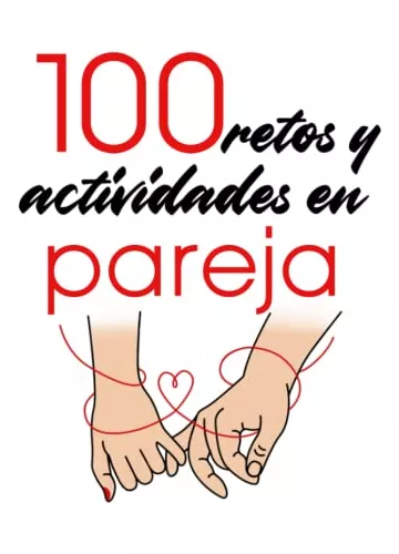 100 Retos Y Actividades En Pareja: Un Libro Con Cien Retos Y