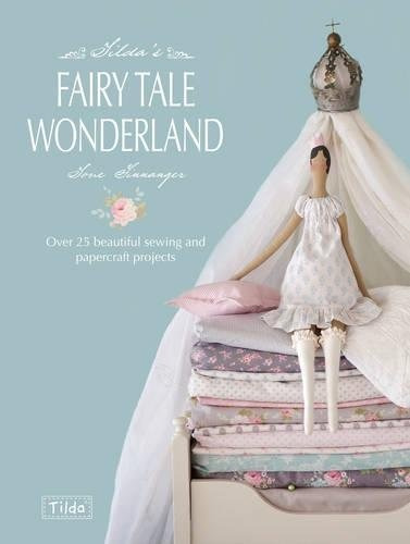 Tildas Fairytale Wonderland Over 25 Beautiful Sewing And Pap